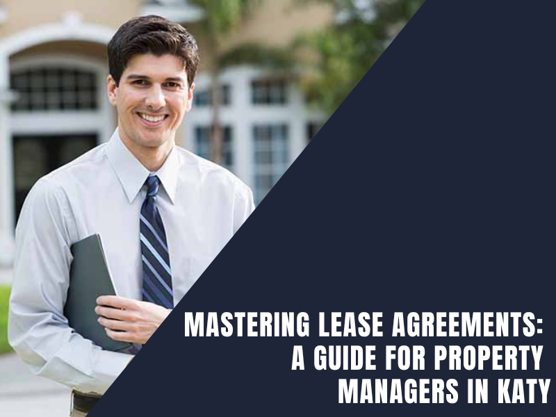 Read more about the article Mastering Lease Agreements: A Guide for Property Managers in Katy