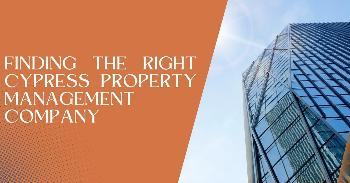 Read more about the article Finding the Right Cypress Property Management Company: A Guide for Property Owners