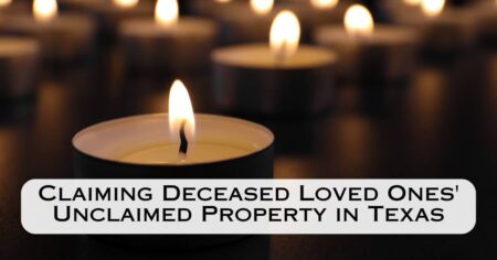 Read more about the article A Comprehensive Guide to Claiming Deceased Loved Ones’ Unclaimed Property in Texas