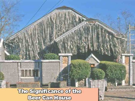 The Significance of the Beer Can House